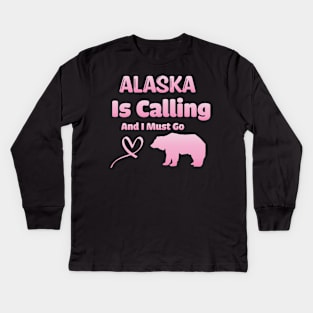 Alaska is Calling and I Must Go - Funny Traveling Alaska Quote Kids Long Sleeve T-Shirt